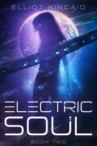 Elliot Kincaid — Electric Soul: A Near-Future Cyberpunk Adventure, Book two