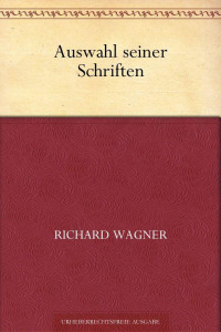 Wagner, Richard — Auswahl seiner Schriften