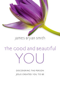 James Bryan Smith; — The Good and Beautiful You