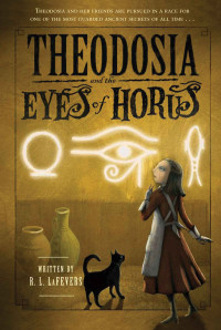 R.L. LaFevers — Theodosia and the Eyes of Horus (The Theodosia Series Book 3)