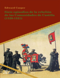 Edward Cooper — Siete Episodios de la Rebelión de las Comunidades de Castilla (1520-1521)