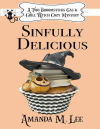 Amanda M. Lee  — Sinfully Delicious (Two Broomsticks Gas & Grill Witch 1)