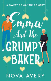 Nova Avery — Emma And The Grumpy Baker: A Sweet Romantic Comedy (Amelia Island Sisters: Book 1)