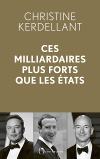 Christine Kerdellant — Ces milliardaires plus forts que les États