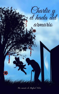 Rafael Soler [Soler, Rafael] — Charlie y el hada del armario: (Cuento infantil para todas las edades) (Spanish Edition)