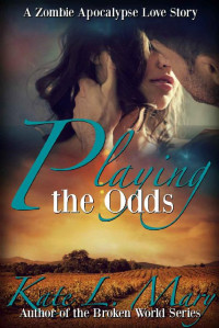 Kate L. Mary — Playing the Odds (A Zombie Apocalypse Love Story Book 3)