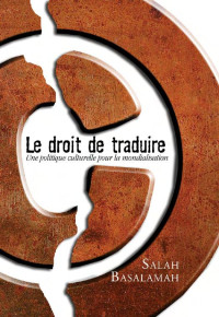 Salah Basalamah — Le Droit de traduire: Une politique culturelle pour la mondialisation