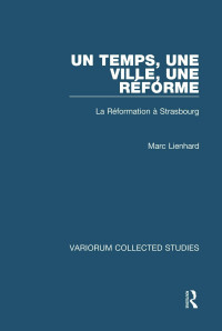 Marc Lienhard — Un temps, une ville, une Ràforme; La Reformation à Strasbourg