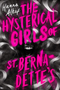 Hanna Alkaf — The Hysterical Girls of St. Bernadette's