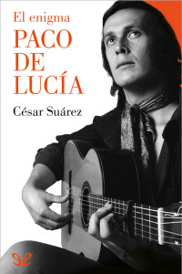 César Suárez — El enigma Paco de Lucía