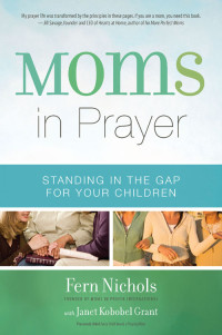 Fern Nichols;Janet Kobobel Grant; — Moms in Prayer