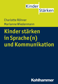 Charlotte Röhner, Marianne Wiedenmann — Kinder stärken in Sprache(n) und Kommunikation