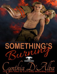 Cynthia D'Alba [D'Alba, Cynthia] — Something's Burning: A Firefighter-Sexy Neighbor Scorching Hot Short Romance (Diamond Lake, Texas Book 5)