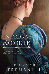 Elizabeth Fremantle — Intrigas da corte