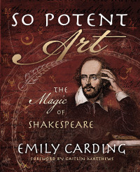 Emily Carding — So Potent Art: The Magic of Shakespeare