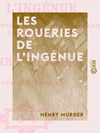 Henry Murger — Les Roueries de l'ingénue