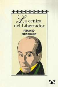 Fernando Cruz Kronfly — La ceniza del Libertador