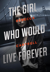 Rebecca Cantrell — The Girl Who Would Live Forever