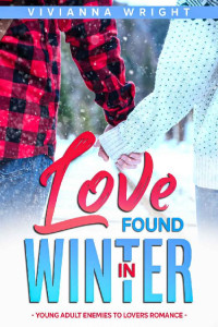 Vivianna Wright — Love found in Winter: Young Adult enemies to lovers romance