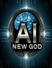 Siegfried Schüller — Ai new God: Das göttliche Zeitalter der künstlichen Intelligenz (German Edition)