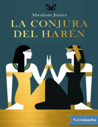 Abraham Juárez — LA CONJURA DEL HARÉN