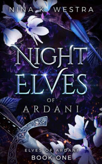 Nina K. Westra — Night Elves of Ardani: A Fantasy Enemies to Lovers Romance