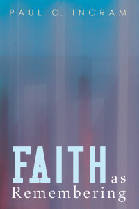 Paul O. Ingram; — Faith As Remembering