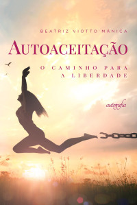 Beatriz Viotto Mânica — Autoaceitação: o caminho para a liberdade