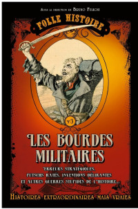 Bruno Fuligni — Folle histoire - les bourdes militaires