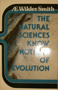 Dr. A.E. Wilder-Smith — Natural Sciences Know Nothing Of Evolution