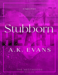 A.K. Evans — Stubborn Heart (The Westwoods Book 1)