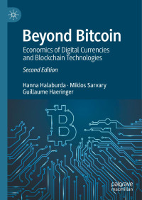 Hanna Halaburda & Miklos Sarvary & Guillaume Haeringer — Beyond Bitcoin: Economics of Digital Currencies and Blockchain Technologies