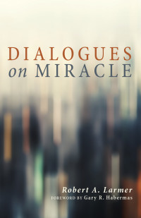 Robert A. Larmer; — Dialogues on Miracle