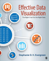 Stephanie D. H. Evergreen — Effective Data Visualization: The Right Chart for the Right Data