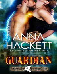 Anna Hackett — Guardian: A Scifi Alien Romance (Galactic Gladiators Book 9)