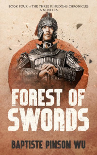 Baptiste Pinson Wu — Forest of Swords (The Three Kingdoms Chronicles Book 4)