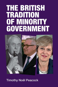 Timothy Peacock; — The British Tradition of Minority Government