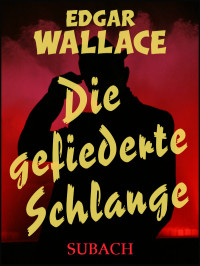 Wallace, Edgar — Die gefiederte Schlange