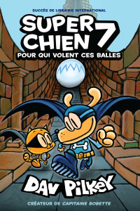 Dav Pilkey — Super Chien : N° 7 - Pour qui volent ces balles