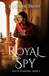 Heather Frost — Royal Spy (Fate of Eyrinthia Book 2)
