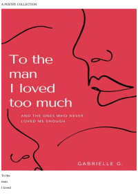 Gabrielle G. — To the Man I Loved Too Much