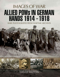 David Bilton — Allied POWs in German Hands 1914 - 1918 (Images of War)