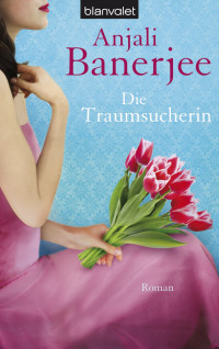 Banerjee, Anjali [Banerjee, Anjali] — Die Traumsucherin