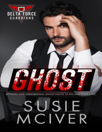 Susie McIver — GHOST: PROTECTOR ROMANCE (Delta Force Guardians Book 3)