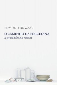 Edmund de Waal — O caminho da porcelana