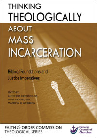 Antonios Kireopoulos, Mitzi J. Budde, Matthew D. Lundberg & Mitzi J. Budde & Matthew D. Lundberg — Thinking Theologically about Mass Incarceration: Biblical Foundations and Justice Imperatives