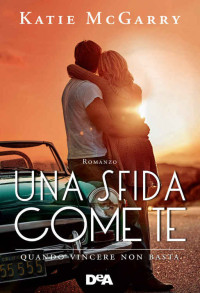 Katie Mc Garry [Mc Garry, Katie] — Una sfida come te (Pushing the limits)