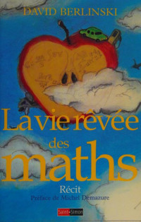 Berlinski, David, 1942- — La vie reÌ‡veÌ†e des maths : [reÌ†cit]