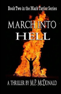 M. P. McDonald — March Into Hell: Book Two in the Mark Taylor Series