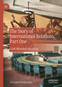 Jo-Anne Pemberton — The Story of International Relations, Part One: Cold-Blooded Idealists